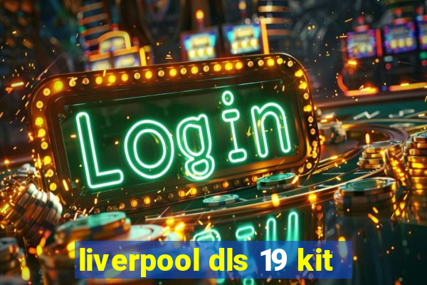 liverpool dls 19 kit